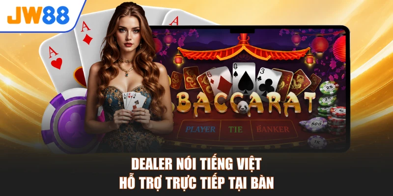 Dealer nói tiếng Việt hỗ trợ trực tiếp tại bàn