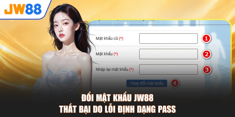 Đổi mật khẩu JW88 thất bại do lỗi định dạng pass