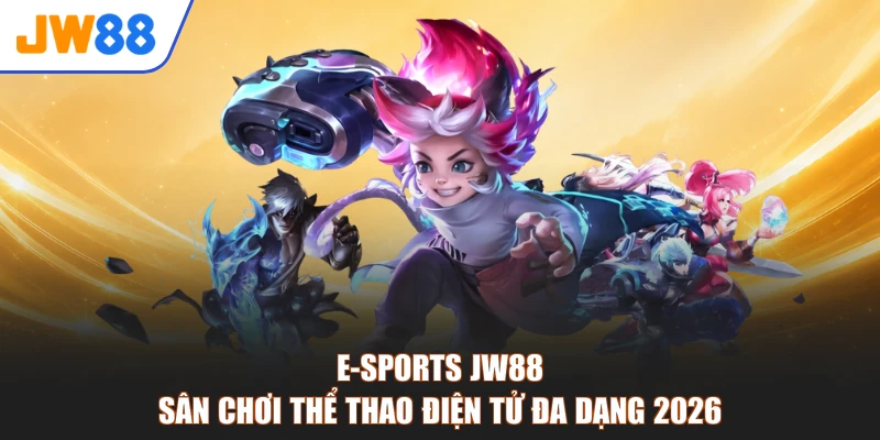E-Sports JW88 - Sân Chơi Thể Thao Điện Tử Đa Dạng 2026