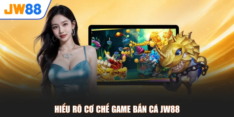 Hiểu rõ cơ chế game bắn cá JW88