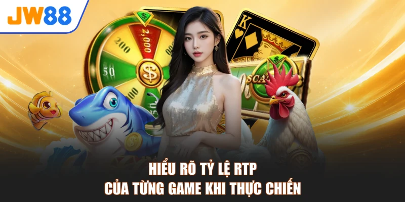 Hiểu rõ tỷ lệ RTP của từng game khi thực chiến