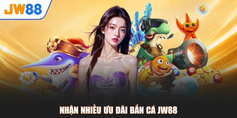 Nhận nhiều ưu đãi bắn cá JW88