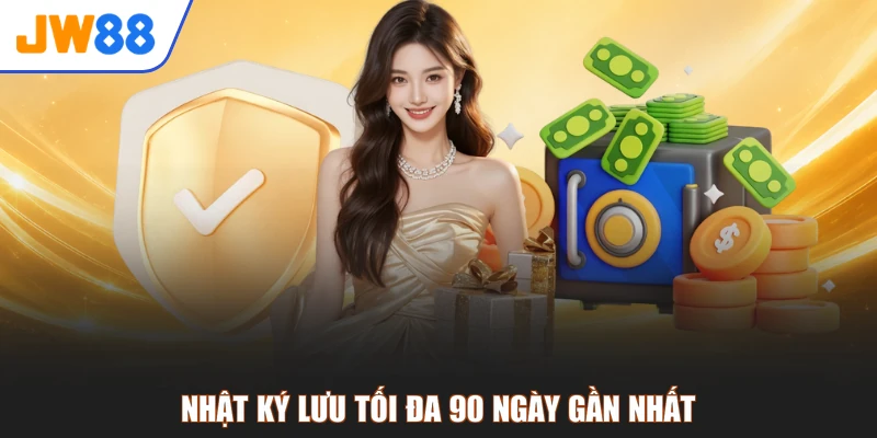 Nhật ký lưu tối đa 90 ngày gần nhất
