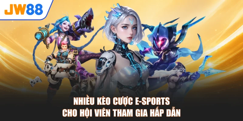 Nhiều kèo cược e-sports cho hội viên tham gia hấp dẫn