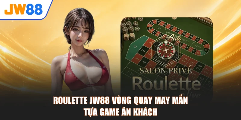 Roulette JW88 Vòng Quay May Mắn - Tựa Game Ăn Khách