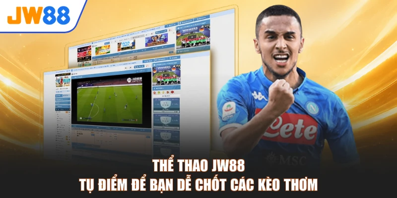 Thể Thao JW88 Tụ Điểm Để Bạn Dễ Chốt Các Kèo Thơm