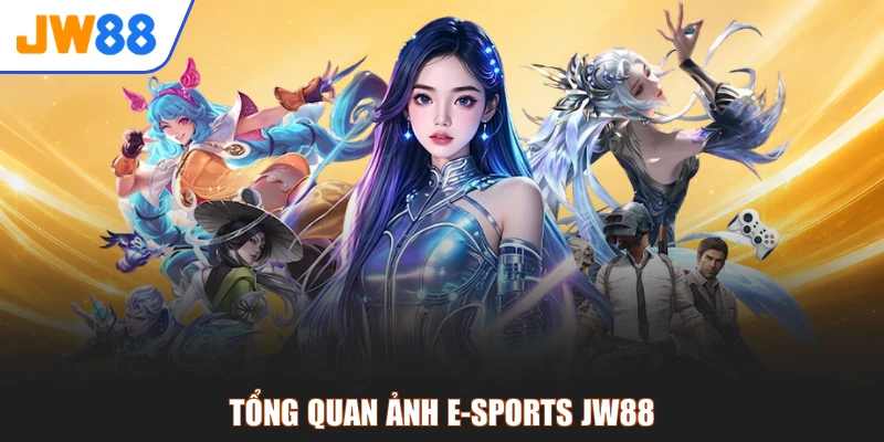 Tổng quan ảnh e-sports JW88